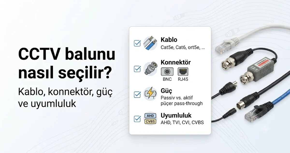 Kablo, konnektör, güç ve uyumluluk faktörlerini içeren CCTV video balunu seçim kontrol listesi.